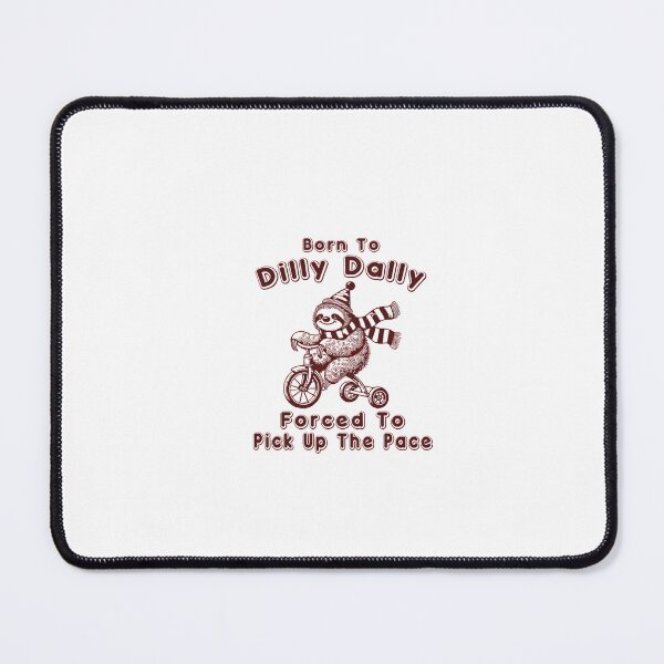 Item preview, Born To Dilly Dally Forced To Pick Up The Pace designed and sold by Phillipsalexan.