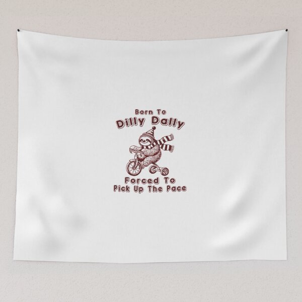 Item preview, Born To Dilly Dally Forced To Pick Up The Pace designed and sold by Phillipsalexan.