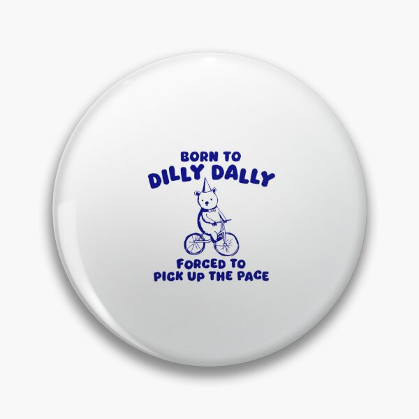 Item preview, Born To Dilly Dally Forced To Pick Up The Pace designed and sold by Phillipsalexan.