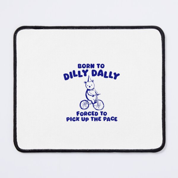 Item preview, Born To Dilly Dally Forced To Pick Up The Pace designed and sold by Phillipsalexan.