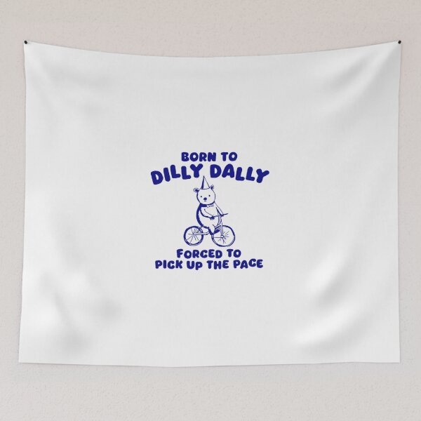 Item preview, Born To Dilly Dally Forced To Pick Up The Pace designed and sold by Phillipsalexan.