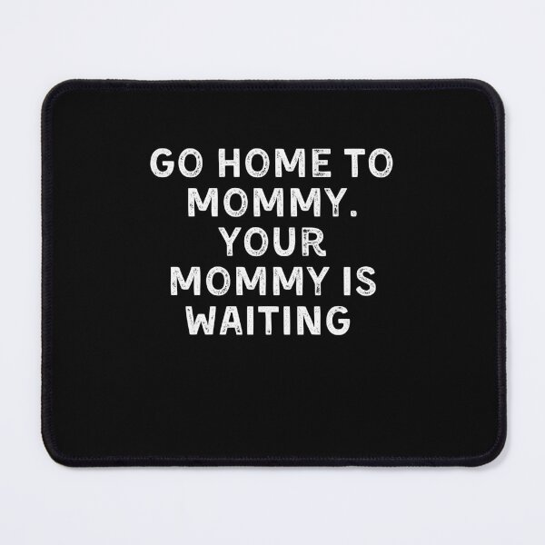 Item preview, Go Home Mommy Is Waiting Bold Patriot Quote Shirt designed and sold by SofenArt.