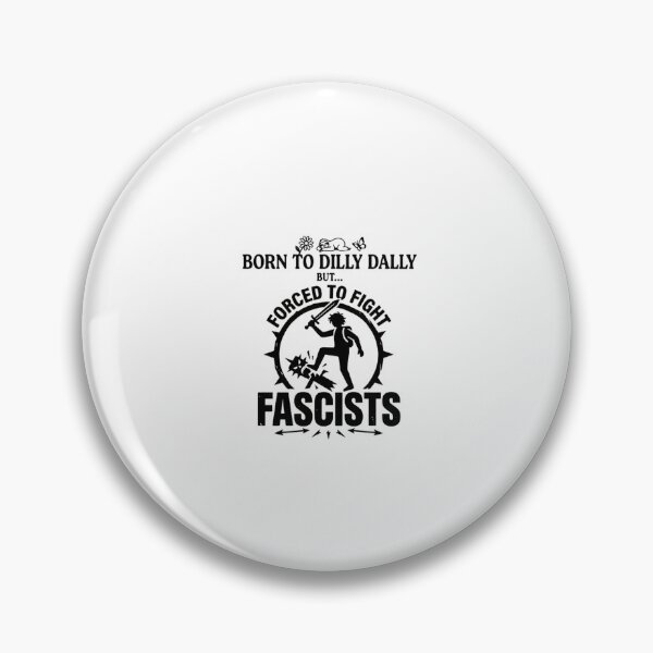Item preview, Born To Dilly Dally Forced To Fight Fascists designed and sold by Phillipsalexan.