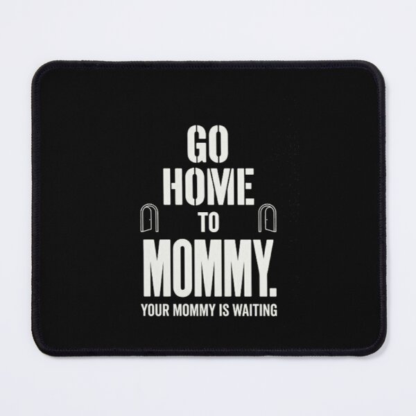 Item preview, Go Home to Mommy Funny Political Humor Quote Shirt designed and sold by SofenArt.