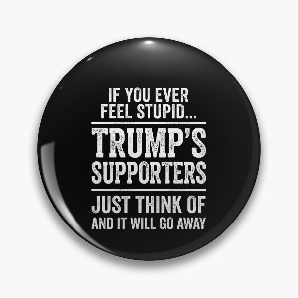 Item preview, If You Ever Feel Stupid... Trump's Supporters Just Think Of And It Will Go Away Political Humor designed and sold by SofenArt.