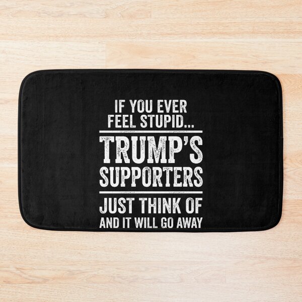 Item preview, If You Ever Feel Stupid... Trump's Supporters Just Think Of And It Will Go Away Political Humor designed and sold by SofenArt.