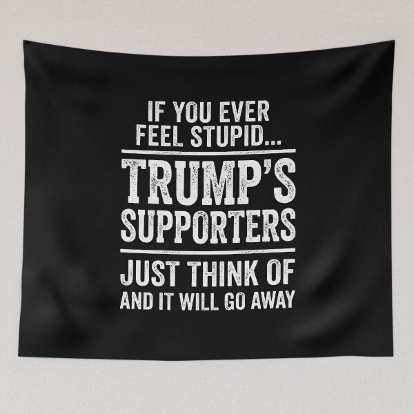Item preview, If You Ever Feel Stupid... Trump's Supporters Just Think Of And It Will Go Away Political Humor designed and sold by SofenArt.