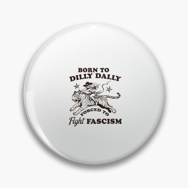 Item preview,  Born To Dilly Dally Forced To Fight Fascism Funny designed and sold by Phillipsalexan.