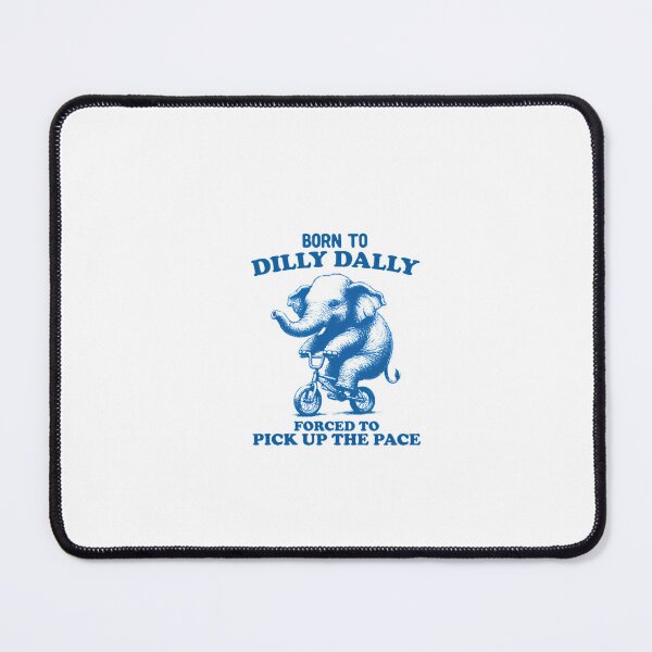 Item preview, Born To Dilly Dally Forced To Pick Up The Pace designed and sold by Phillipsalexan.