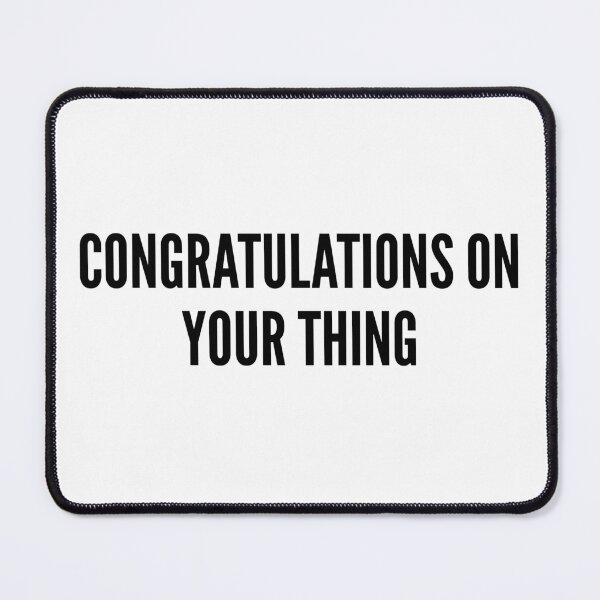 Item preview, Congratulations On Your Thing Funny Sarcastic Quote designed and sold by HelpmeImpooor.