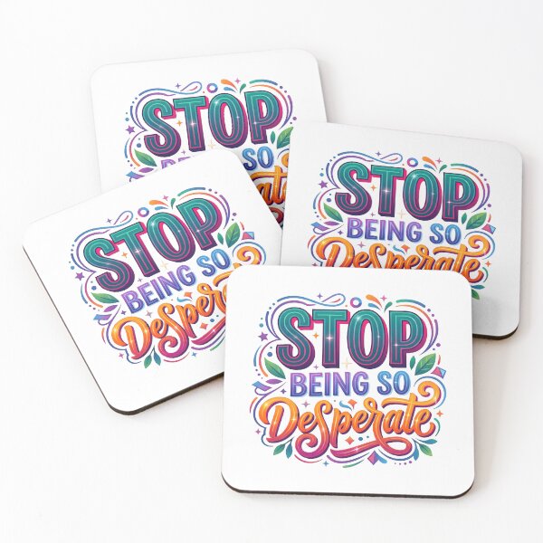 Item preview, desperate, so desperate, quirky phrases, sassy quotes, stop being so desparate designed and sold by TrueArtVibes.