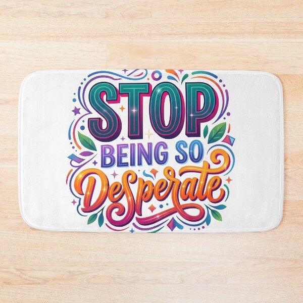 Item preview, desperate, so desperate, quirky phrases, sassy quotes, stop being so desparate designed and sold by TrueArtVibes.