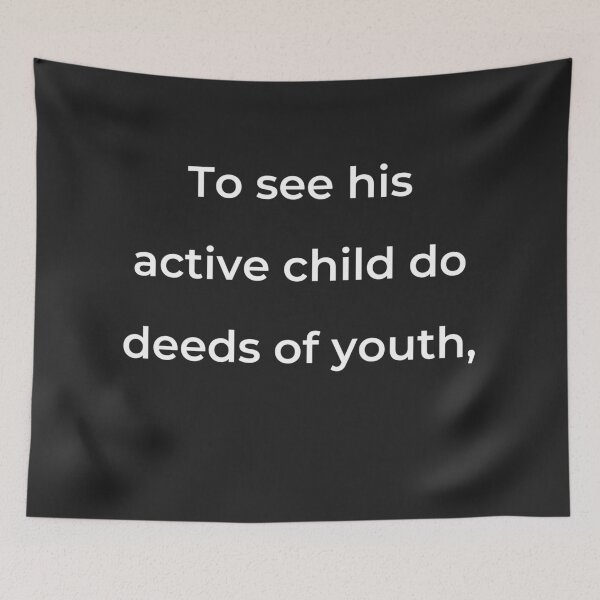Item preview, "To see his active child do deeds of youth," - print white designed and sold by ariksworld.