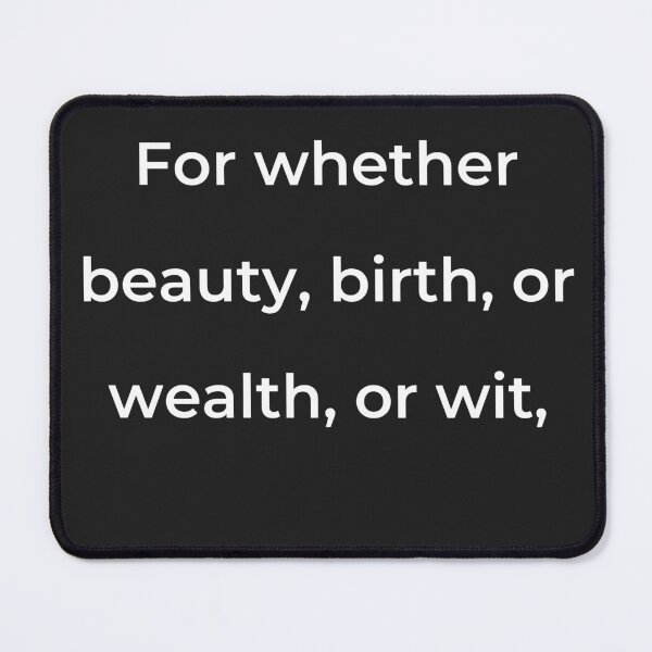 Item preview, "For whether beauty, birth, or wealth, or wit," - print white designed and sold by ariksworld.