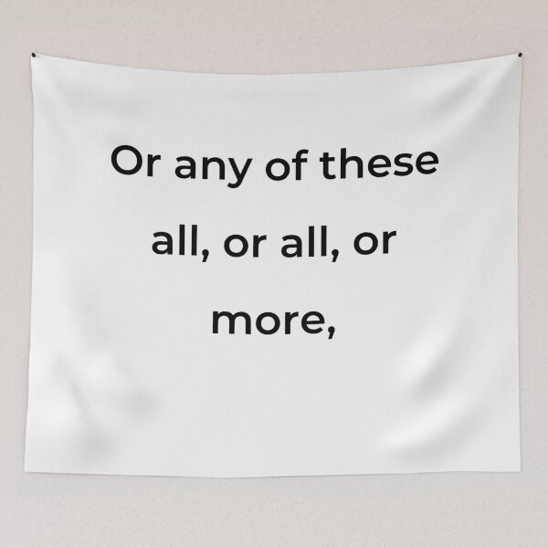 Item preview, "Or any of these all, or all, or more," - print black designed and sold by ariksworld.
