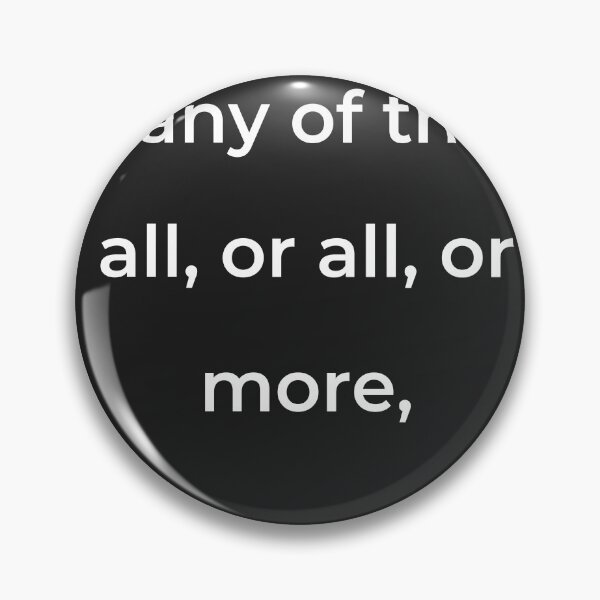 Item preview, "Or any of these all, or all, or more," - print white designed and sold by ariksworld.