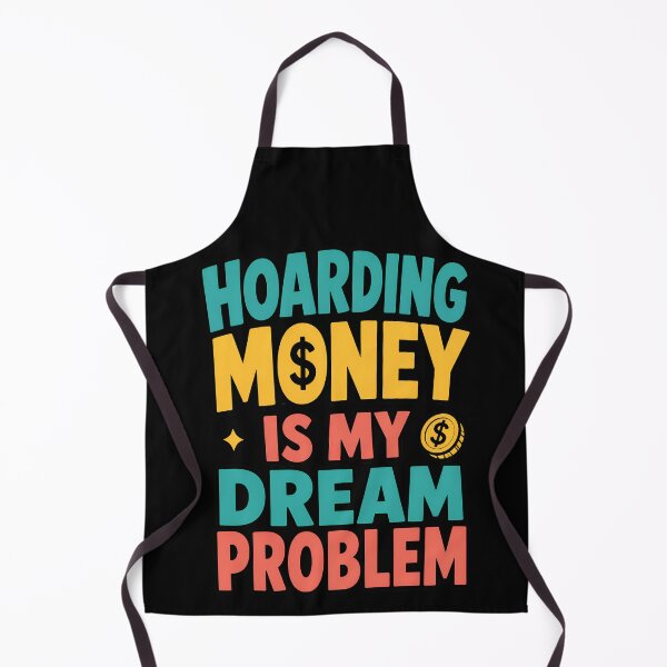 Item preview, Hoarding Money Is My Dream Problem Funny Finance Quote designed and sold by TeeTimeTreasure.