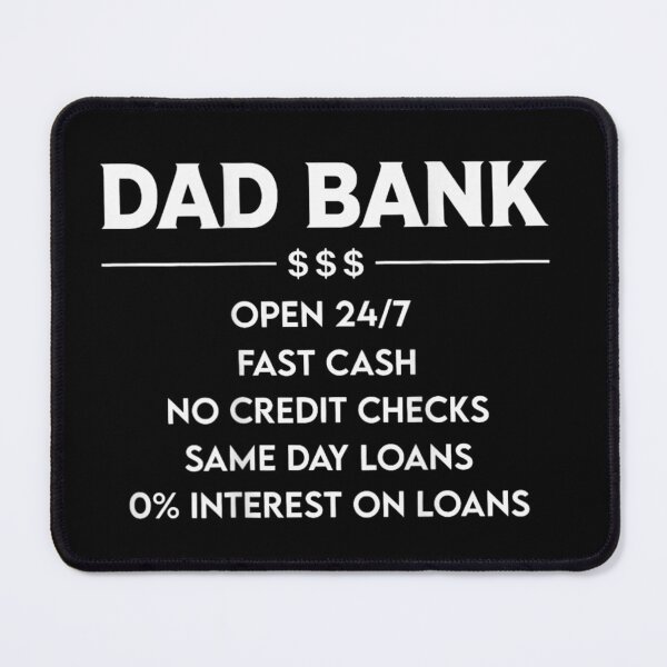Item preview, Dad Bank Fast Cash No Credit Checks Zero Percent Interest Loans designed and sold by Taniyah Gomes.