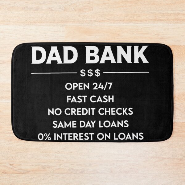 Item preview, Dad Bank Fast Cash No Credit Checks Zero Percent Interest Loans designed and sold by Taniyah Gomes.