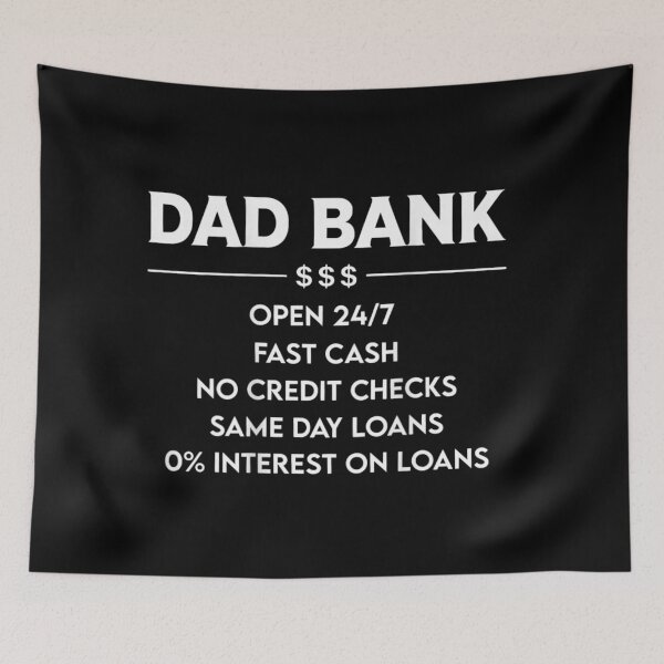 Item preview, Dad Bank Fast Cash No Credit Checks Zero Percent Interest Loans designed and sold by Taniyah Gomes.