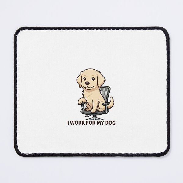 Item preview, I Work for My Dog designed and sold by IntrovertEngineer11.