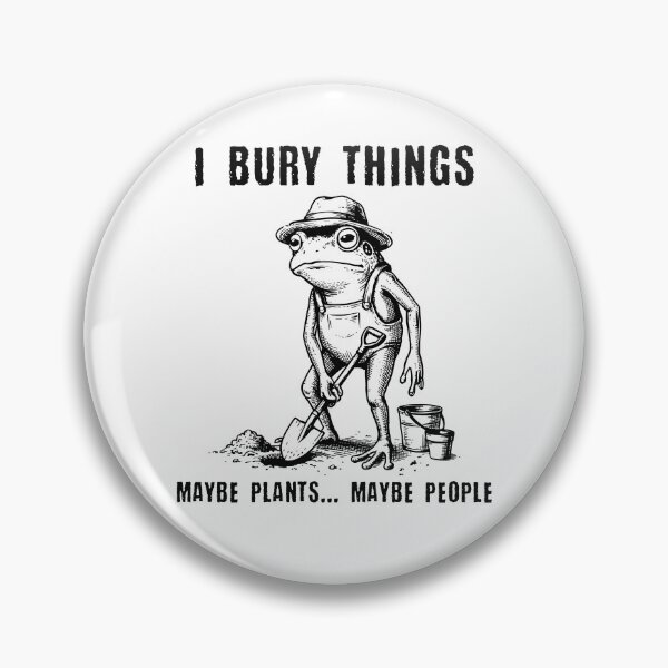 Item preview, I Bury Things Maybe Plants Maybe People Funny Frog designed and sold by Hedoraxe.