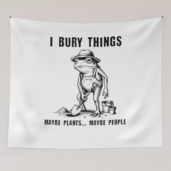 Item preview, I Bury Things Maybe Plants Maybe People Funny Frog designed and sold by Hedoraxe.