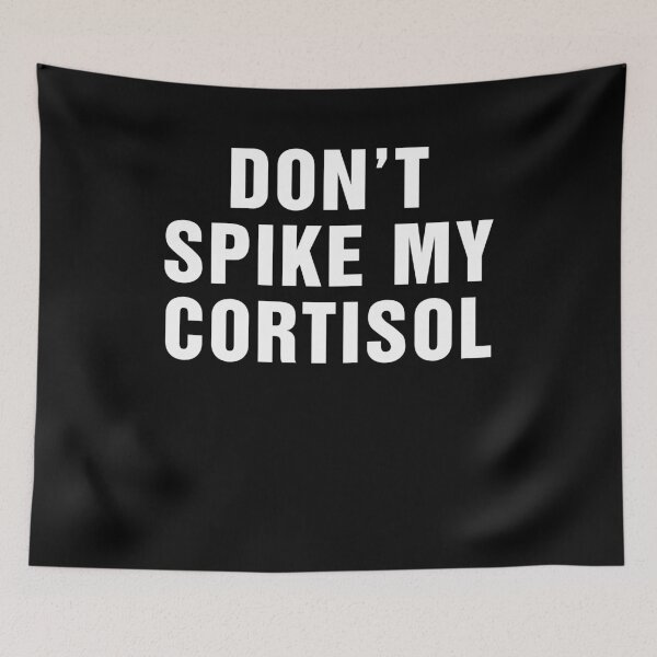 Item preview, Don't Spike My Cortisol designed and sold by Hedoraxe.