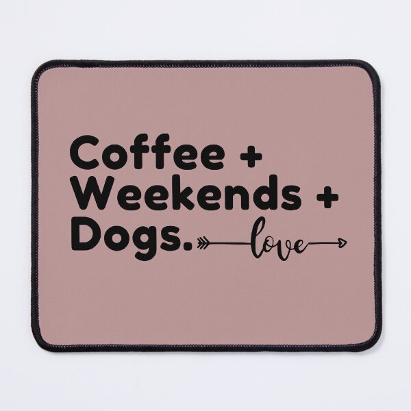 Item preview, Coffee, Weekends, and Dogs designed and sold by ISG Designs.