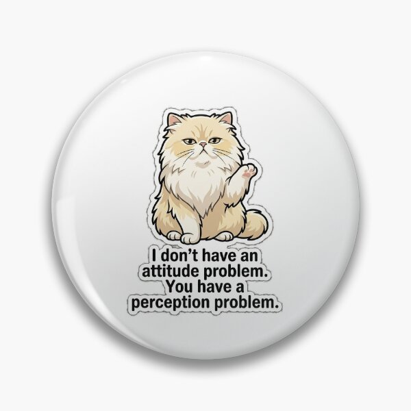 Item preview, I Don't Have an Attitude Problem Persian Cat designed and sold by IntrovertEngineer11.