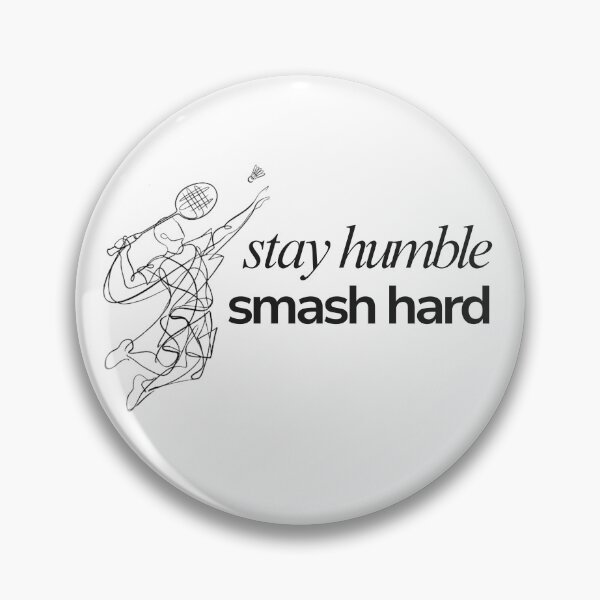 Item preview, Stay Humble, Smash Hard (Badminton) designed and sold by RunningWhiskers.