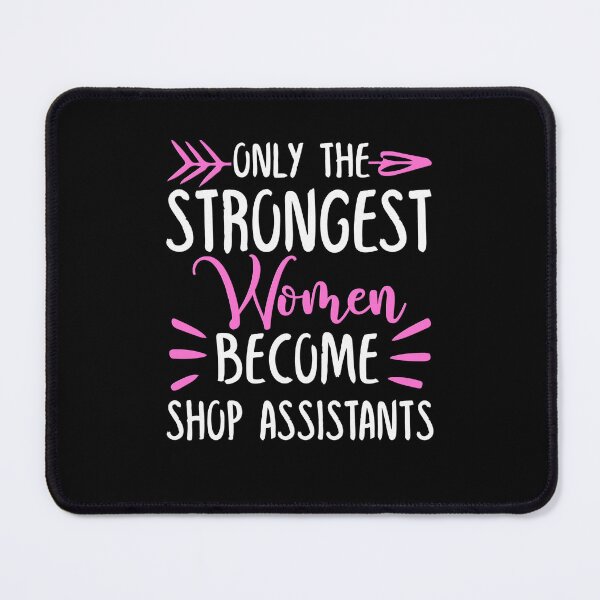Item preview, Only The Strongest Women Become Shop assistants designed and sold by GabbyKash.
