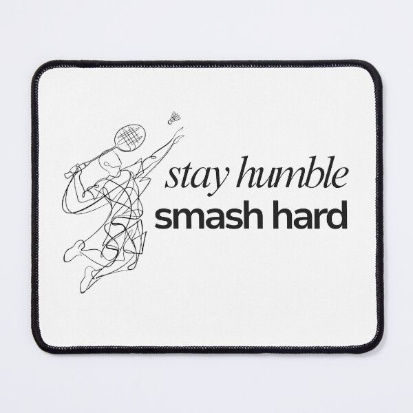 Item preview, Stay Humble, Smash Hard (Badminton) designed and sold by RunningWhiskers.