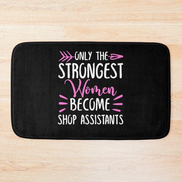 Item preview, Only The Strongest Women Become Shop assistants designed and sold by GabbyKash.
