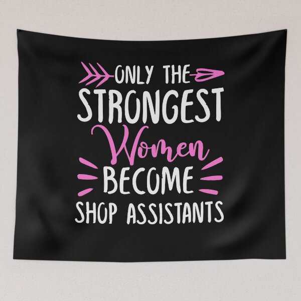 Item preview, Only The Strongest Women Become Shop assistants designed and sold by GabbyKash.