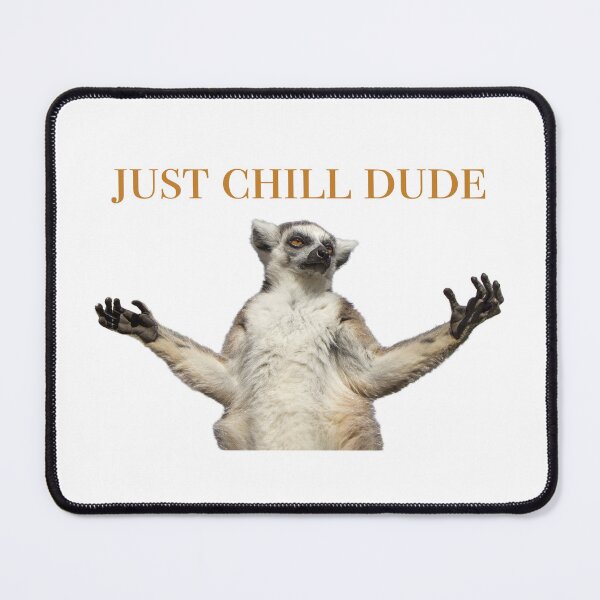 Item preview, Just Chill Dude designed and sold by Winking-Kitten.