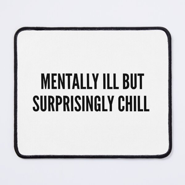 Item preview, Mentally Ill But Surprisingly Chill Funny Mental Health Quote designed and sold by HelpmeImpooor.