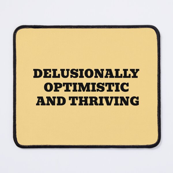 Item preview, Delusionally Optimistic And Thriving Funny Positive Quote designed and sold by WakeNBake-Tees.