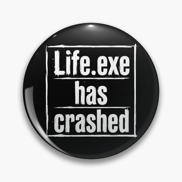 Item preview, Life.exe Has Crashed Funny Quote designed and sold by XYZ LAB by Jesuperman.