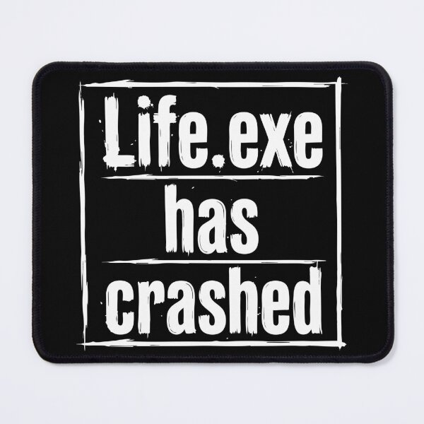 Item preview, Life.exe Has Crashed Funny Quote designed and sold by XYZ LAB by Jesuperman.