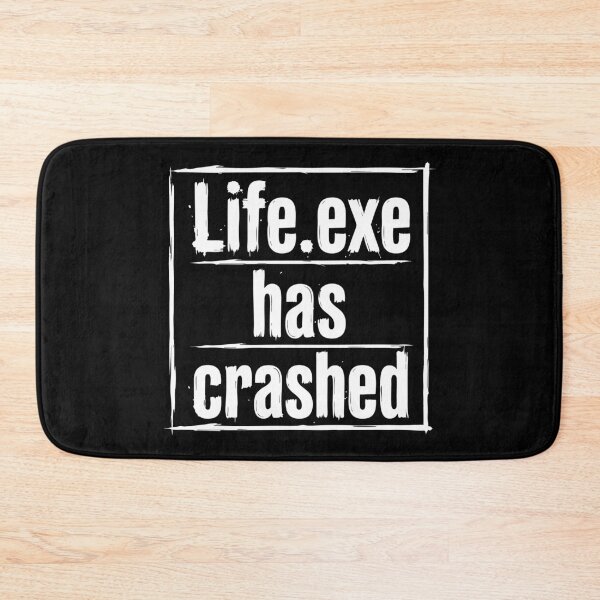 Item preview, Life.exe Has Crashed Funny Quote designed and sold by XYZ LAB by Jesuperman.