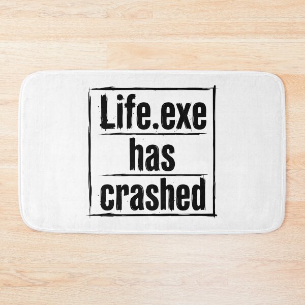 Item preview, Life.exe Has Crashed Funny Quote designed and sold by XYZ LAB by Jesuperman.
