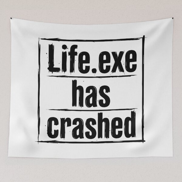Item preview, Life.exe Has Crashed Funny Quote designed and sold by XYZ LAB by Jesuperman.