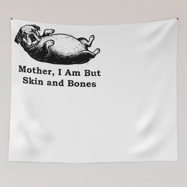 Item preview, Mother I Am But Skin and Bones Pug Humor designed and sold by d247.