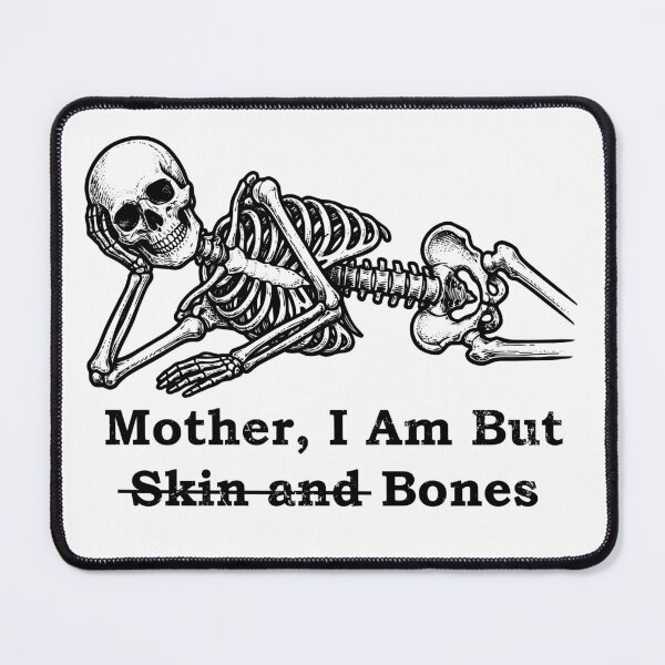 Item preview, Mother I Am But Bones Skeleton Humorous Lounging designed and sold by d247.