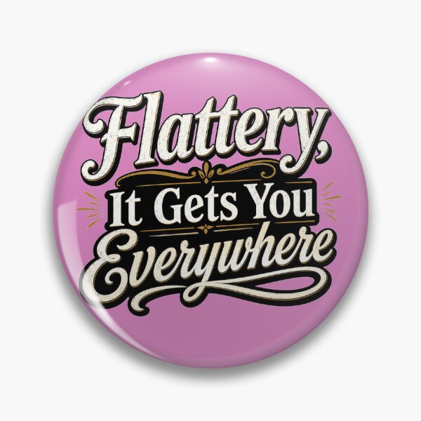 Item preview, Flattery, It Gets You Everywhere designed and sold by BB Design Garage.