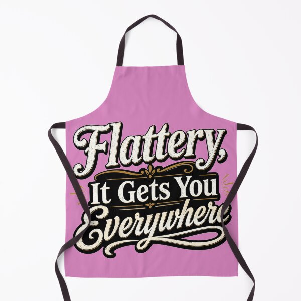 Item preview, Flattery, It Gets You Everywhere designed and sold by BB Design Garage.
