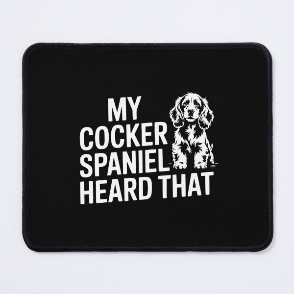 Item preview, My Cocker Spaniel Heard That designed and sold by theartfulaspie.
