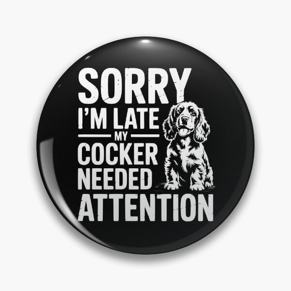 Item preview, Sorry I’m Late My Cocker Needed Attention designed and sold by theartfulaspie.