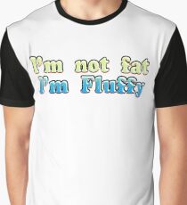 I'm Not Fat I'm Fluffy Graphic T-Shirt